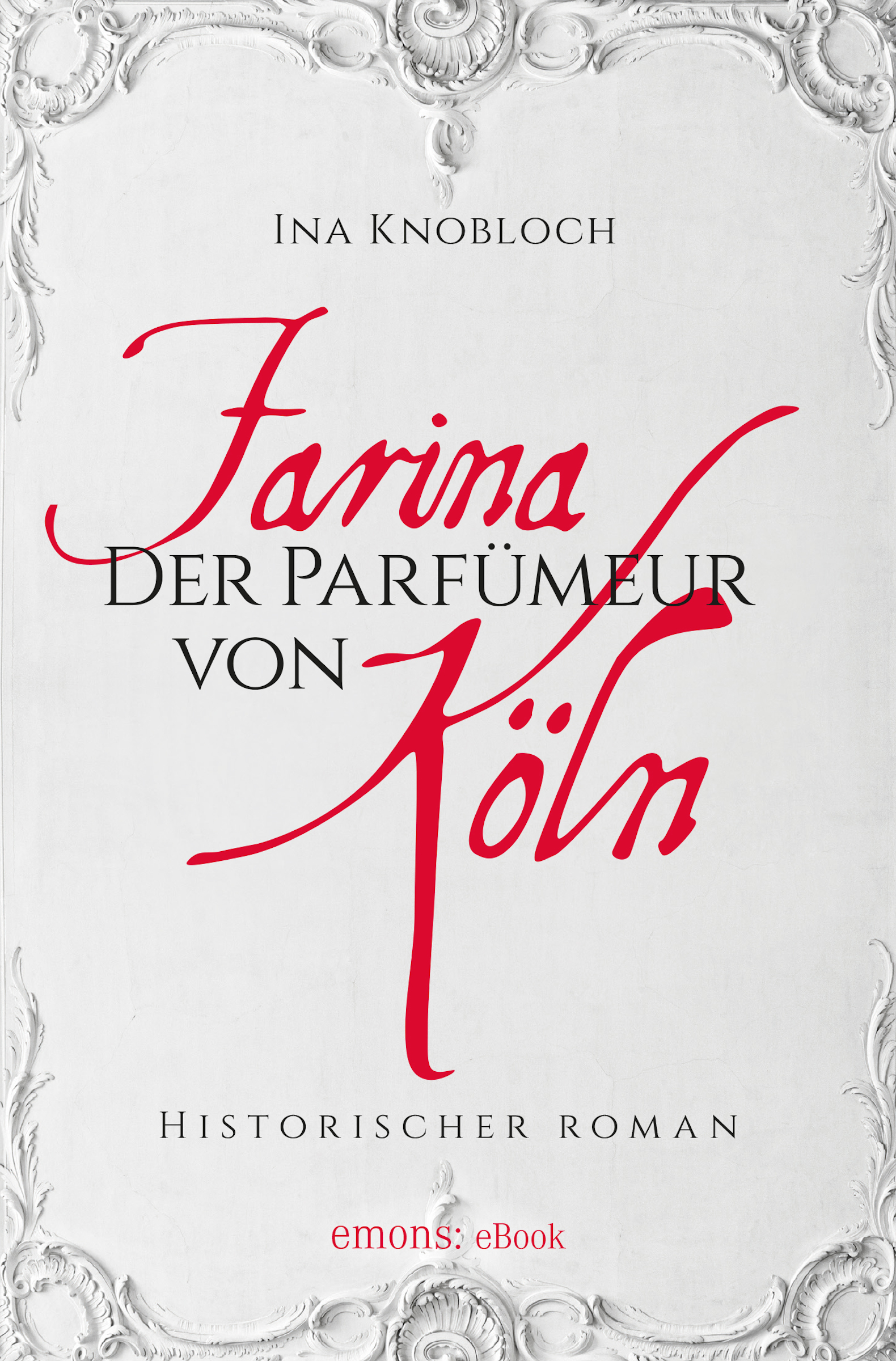 Ina Knoblauch Farina - Der Parfumeur von Köln