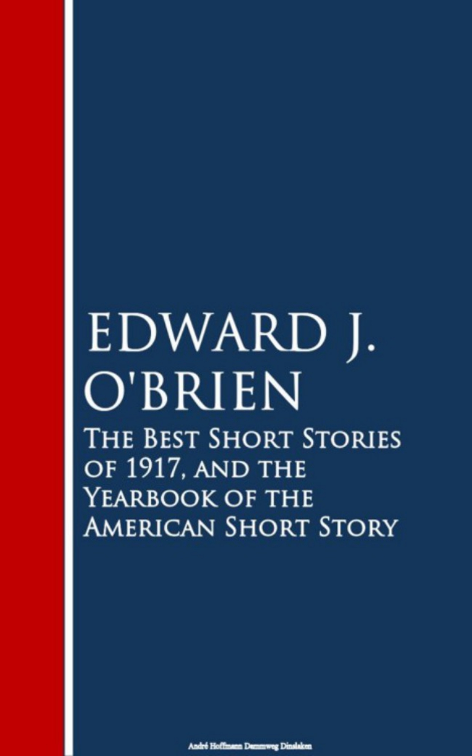 Edward J. O'Brien The Best Short Stories of 1917, and the Yearbook of the American Short Story edward eggleston stories of american life and adventure