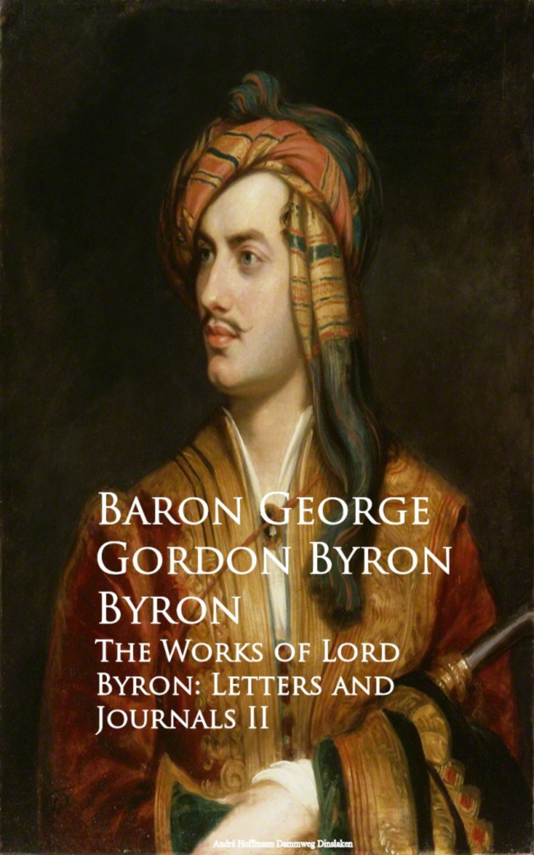 Baron George Gordon Byron Byron The Works of Lord Byron: Letters and Journals II lord bolingbroke letters on the spirit of patriotism