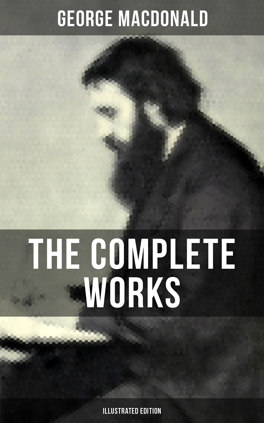 George MacDonald The Complete Works of George MacDonald (Illustrated Edition) macdonald g hope of the gospel