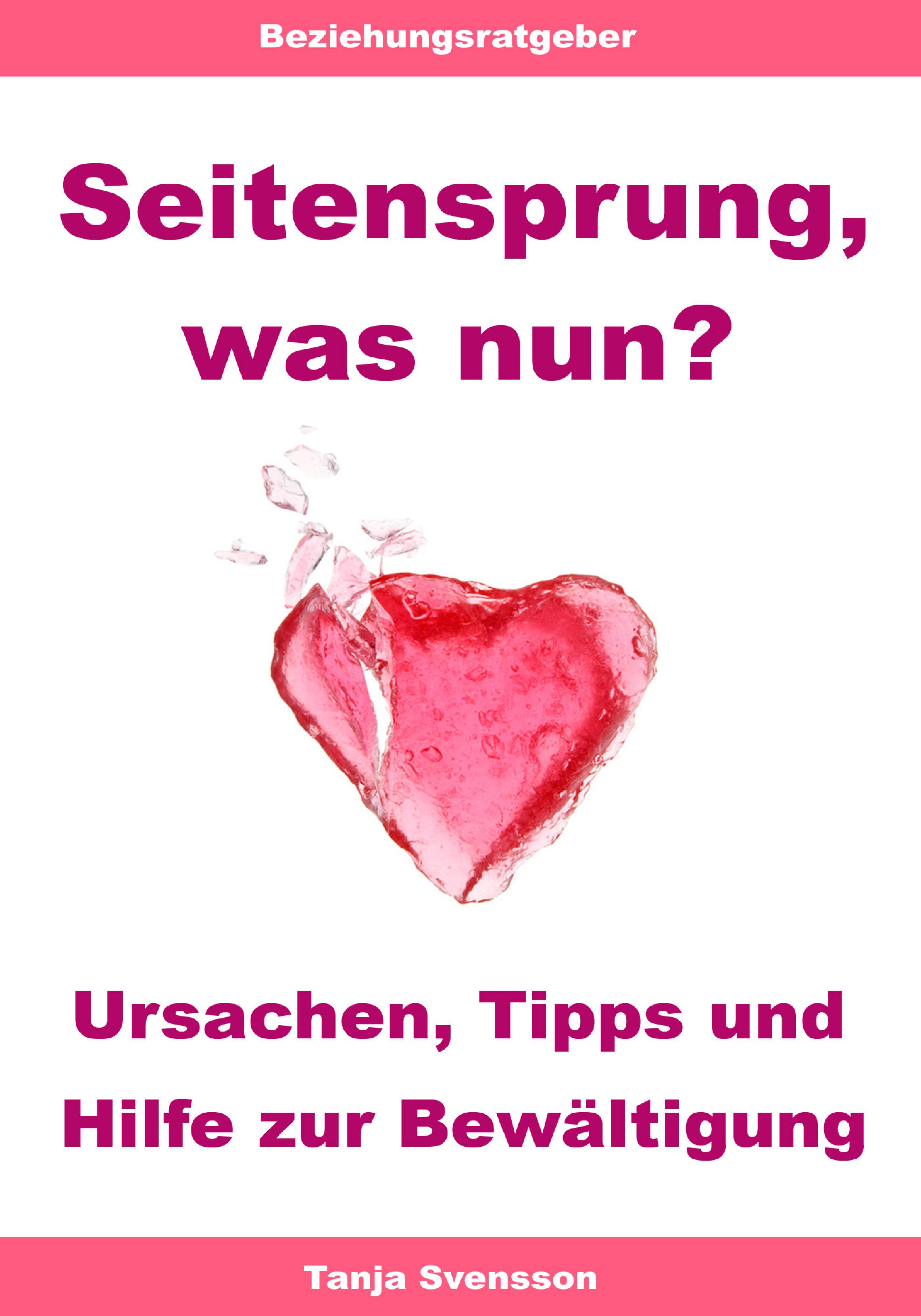 Tanja Svensson Seitensprung, was nun? – Ursachen, Tipps und Hilfe zur Bewältigung