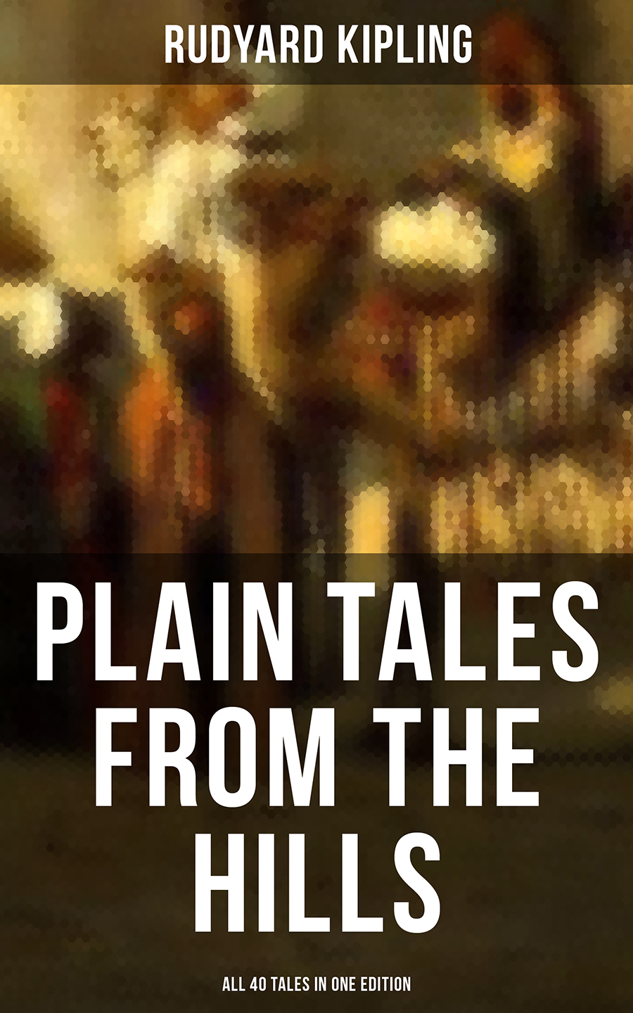 Rudyard 1865-1936 Kipling PLAIN TALES FROM THE HILLS - All 40 Tales in One Edition tales from moominvalley