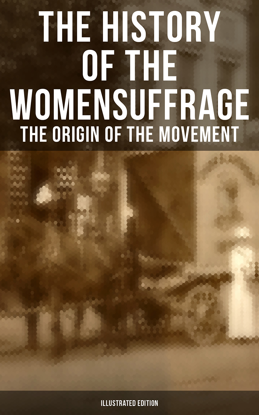 Elizabeth Cady Stanton The History of the Women's Suffrage: The Origin of the Movement (Illustrated Edition) london the illustrated history