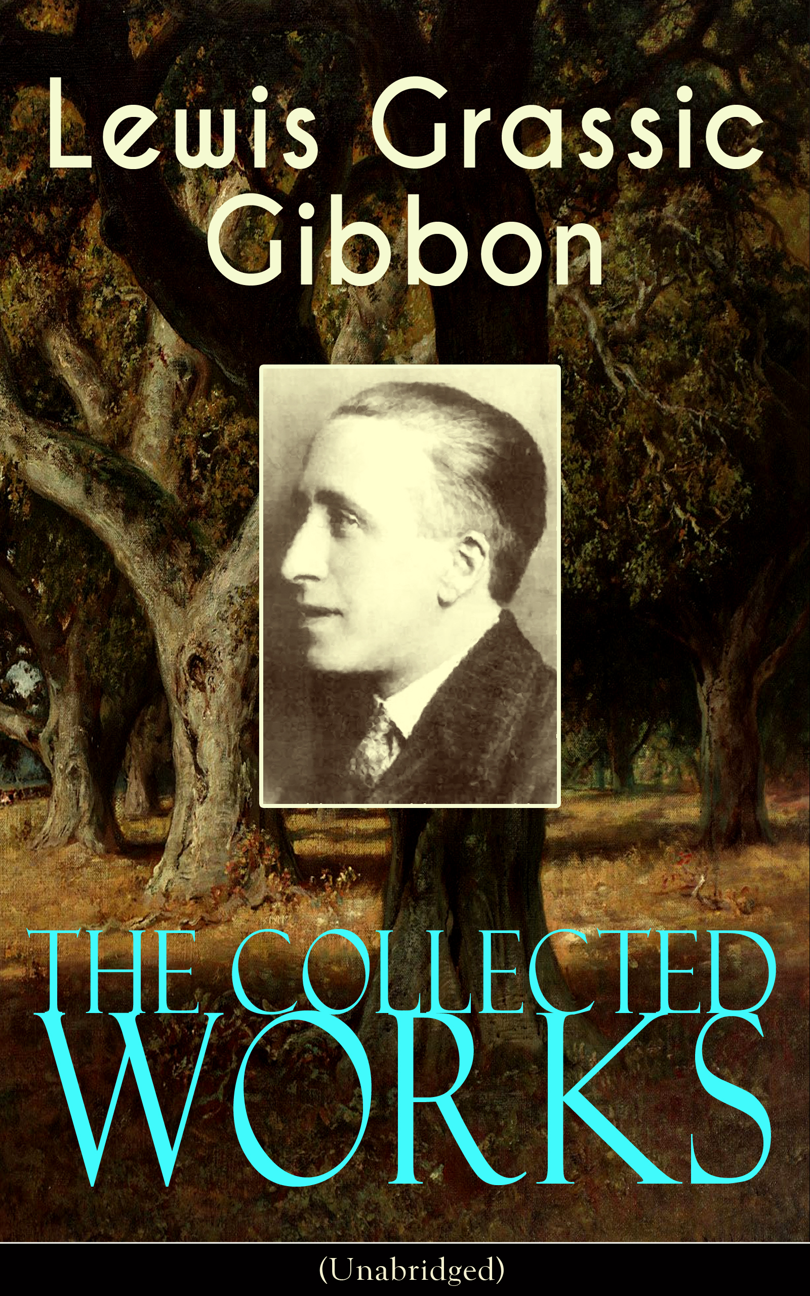 The Collected Works of Lewis Grassic Gibbon (Unabridged)