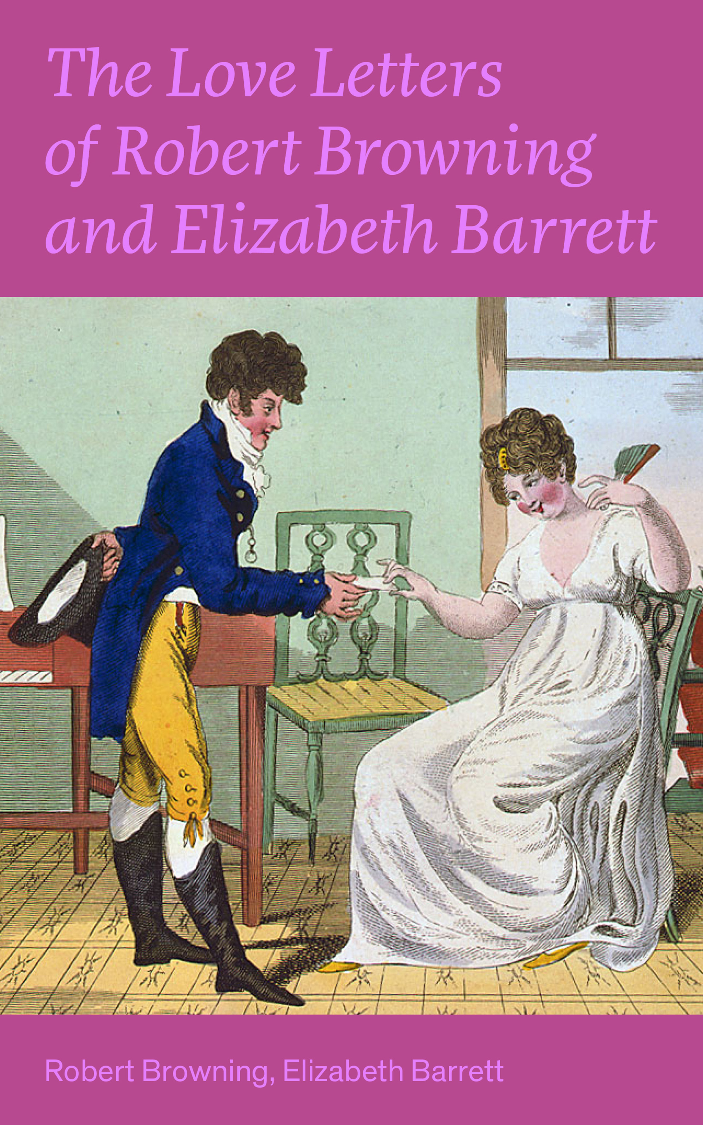 Robert Browning The Love Letters of Robert Browning and Elizabeth Barrett Barrett: Romantic Correspondence between two great poets of the Victorian era (Featuring Extensive Illustrated Biographies) love letters and two other plays