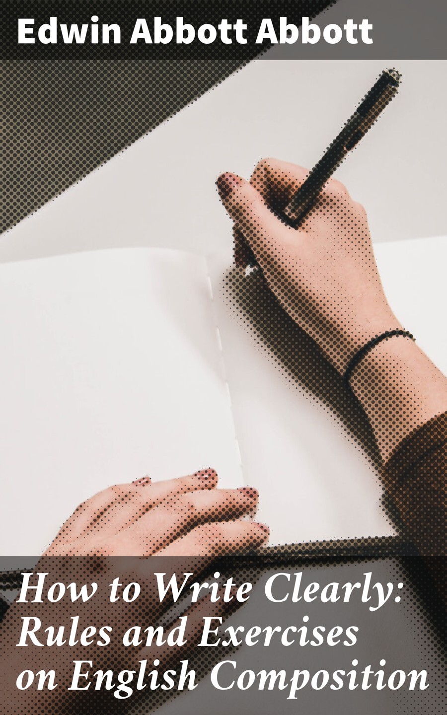 Edwin Abbott Abbott How to Write Clearly: Rules and Exercises on English Composition abbott ensure 900g