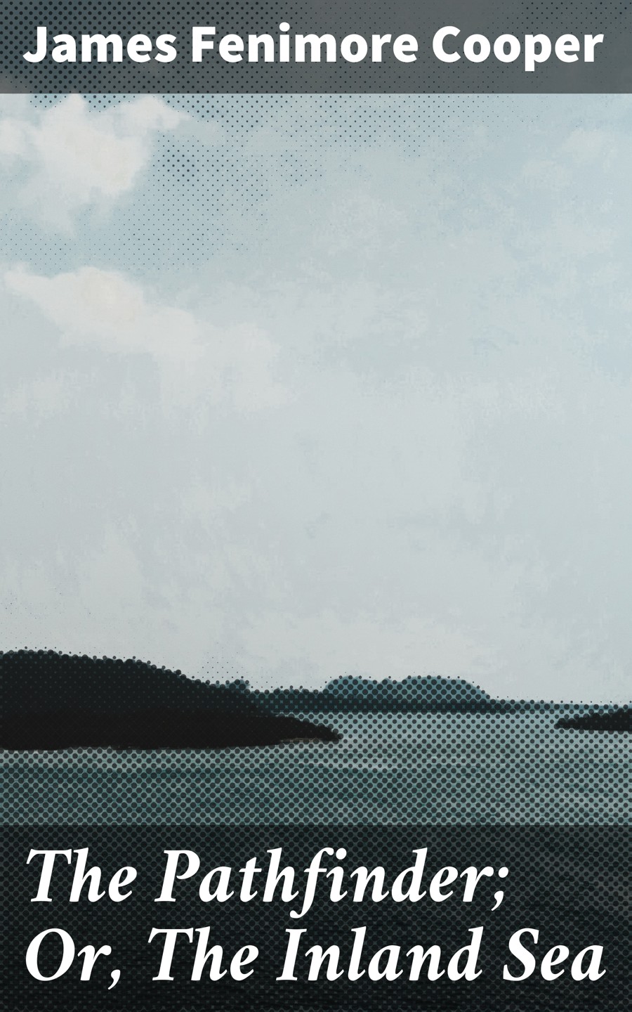 Джеймс Фенимор Купер The Pathfinder; Or, The Inland Sea cooper james fenimore the pathfinder or the inland sea