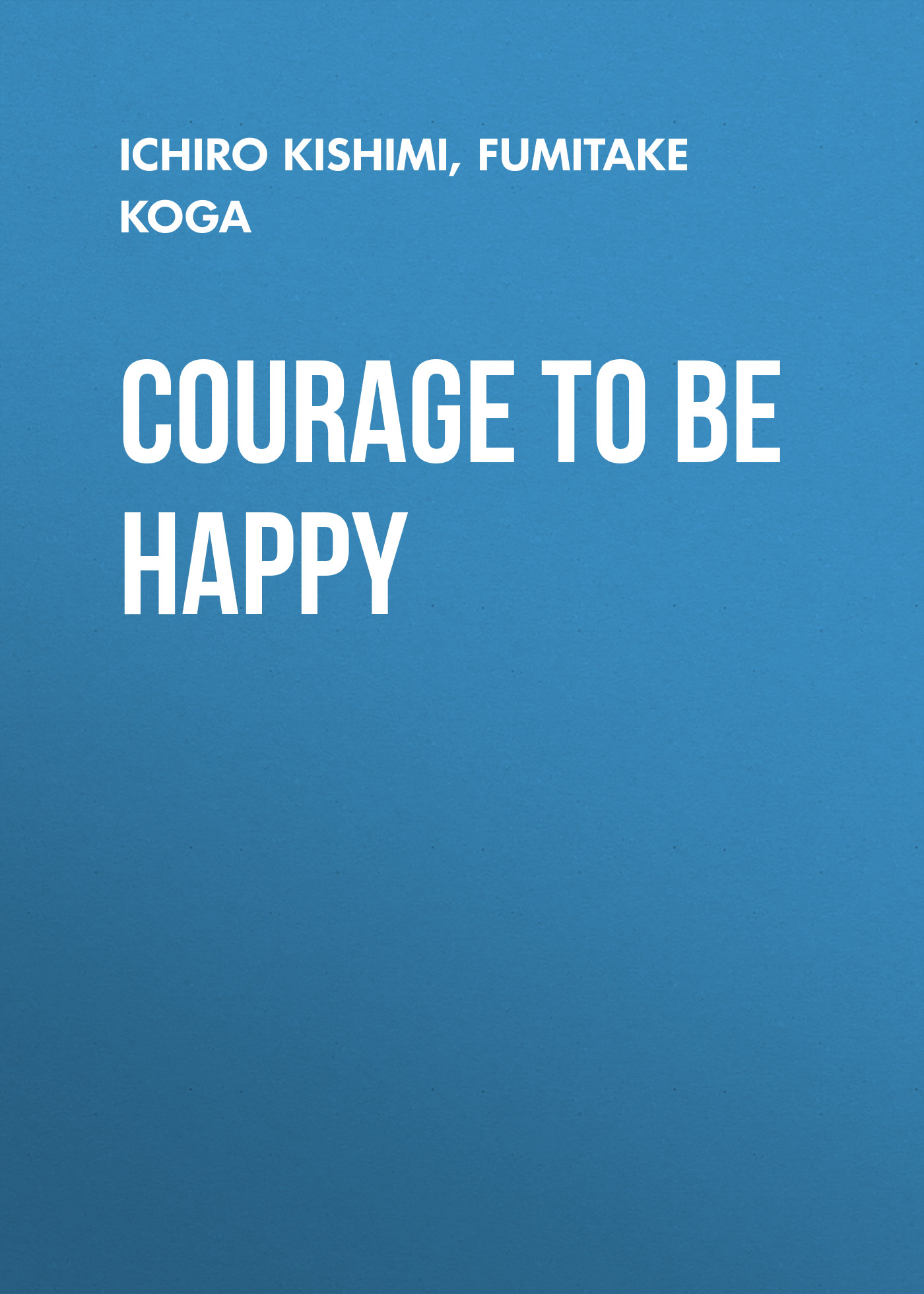 Courage to Be Happy