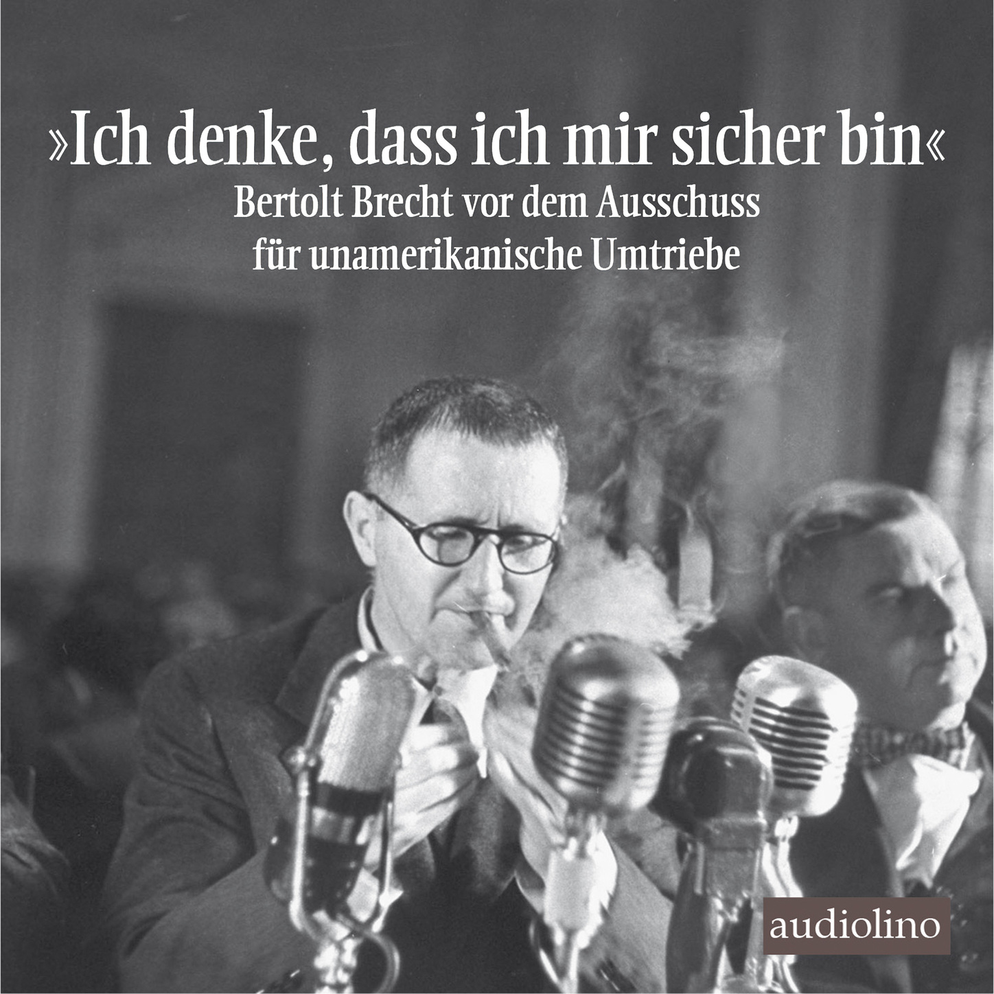 "Ich denke, dass ich mir sicher bin" - Bertolt Brecht vor dem Ausschuss für unamerikanische Umtriebe (Gekürzt)