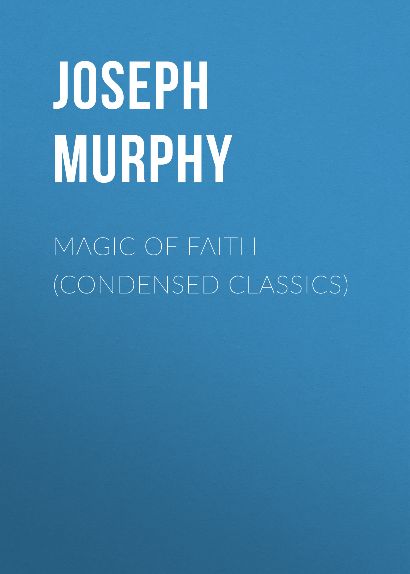 Magic of Faith (Condensed Classics)