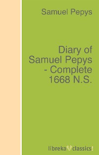 Diary of Samuel Pepys - Complete 1668 N.S.