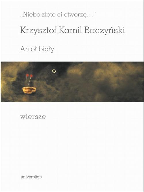 Niebo złote ci otworzę Anioł biały Wiersze