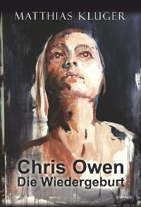 Chris Owen – Die Wiedergeburt – Matthias Kluger, Engelsdorfer Verlag