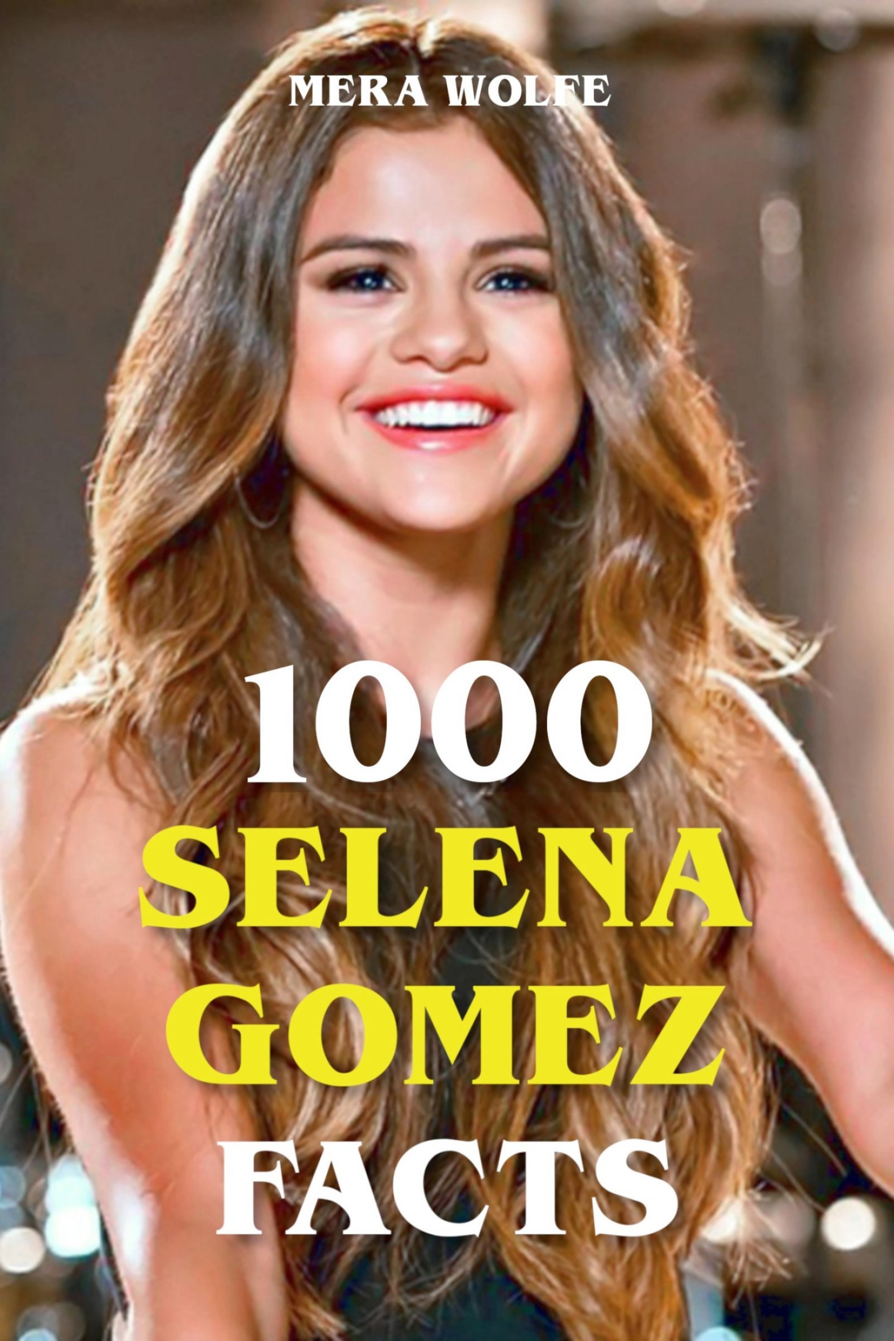 «1000 Selena Gomez Facts» – Mera Wolfe | ЛитРес