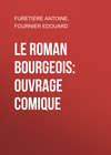 Le roman bourgeois: Ouvrage comique