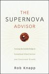 The Supernova Advisor. Crossing the Invisible Bridge to Exceptional Client Service and Consistent Growth