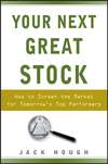 Your Next Great Stock. How to Screen the Market for Tomorrow's Top Performers