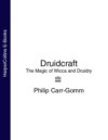Druidcraft: The Magic of Wicca and Druidry