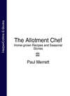 The Allotment Chef: Home-grown Recipes and Seasonal Stories