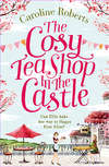 The Cosy Teashop in the Castle: The bestselling feel-good rom com of the year