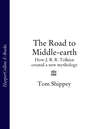 The Road to Middle-earth: How J. R. R. Tolkien created a new mythology