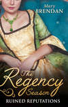 The Regency Season: Ruined Reputations: The Rake's Ruined Lady / Tarnished, Tempted and Tamed