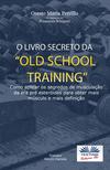 O Livro Secreto Da ”Old School Training”