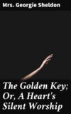 The Golden Key; Or, A Heart's Silent Worship