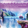 Spirit Guides - Die Geistige Welt und Geistige Helfer begleiten Dich liebevoll