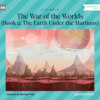 The Earth Under the Martians - The War of the Worlds, Book 2 (Unabridged)