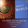 The Bible and the Qur'an - A Comparative Study (Unabridged)