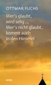 Wer's glaubt, wird selig ... Wer's nicht glaubt, kommt auch in den Himmel