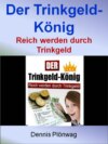 Der Trinkgeld-König - Reich werden durch Trinkgeld