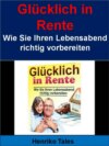 Glücklich in Rente - Wie Sie Ihren Lebensabend richtig vorbereiten