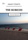 The Rubicon. A play in two acts