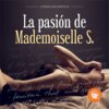 La pasión de Mademoiselle S (Completo)