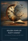 Golden Years or Rusty Chains?