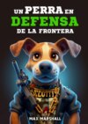 Un Perro en Defensa de la Frontera