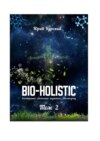 Bio-holistic. Том 2. Всестороннее обеспечение жизненного благополучия