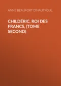 Childéric, Roi des Francs, (tome second) - Comtesse de Beaufort d’Hautpoul Anne Marie