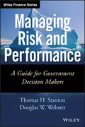 Managing Risk and Performance. A Guide for Government Decision Makers - Thomas  Stanton