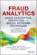 Fraud Analytics Using Descriptive, Predictive, and Social Network Techniques. A Guide to Data Science for Fraud Detection - Bart  Baesens