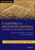 IT Auditing and Application Controls for Small and Mid-Sized Enterprises. Revenue, Expenditure, Inventory, Payroll, and More - Brown William Montgomery