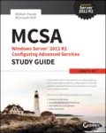 MCSA Windows Server 2012 R2 Configuring Advanced Services Study Guide. Exam 70-412 - William  Panek