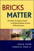 Bricks Matter. The Role of Supply Chains in Building Market-Driven Differentiation - Charles Chase W.