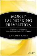 Money Laundering Prevention. Deterring, Detecting, and Resolving Financial Fraud - Jonathan Turner E.