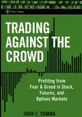 Trading Against the Crowd. Profiting from Fear and Greed in Stock, Futures and Options Markets - John Summa F.