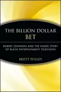 The Billion Dollar BET. Robert Johnson and the Inside Story of Black Entertainment Television - Brett  Pulley