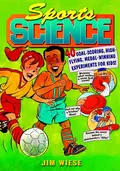 Sports Science. 40 Goal-Scoring, High-Flying, Medal-Winning Experiments for Kids - Jim  Wiese