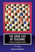 The Good Life of Teaching. An Ethics of Professional Practice - Chris  Higgins